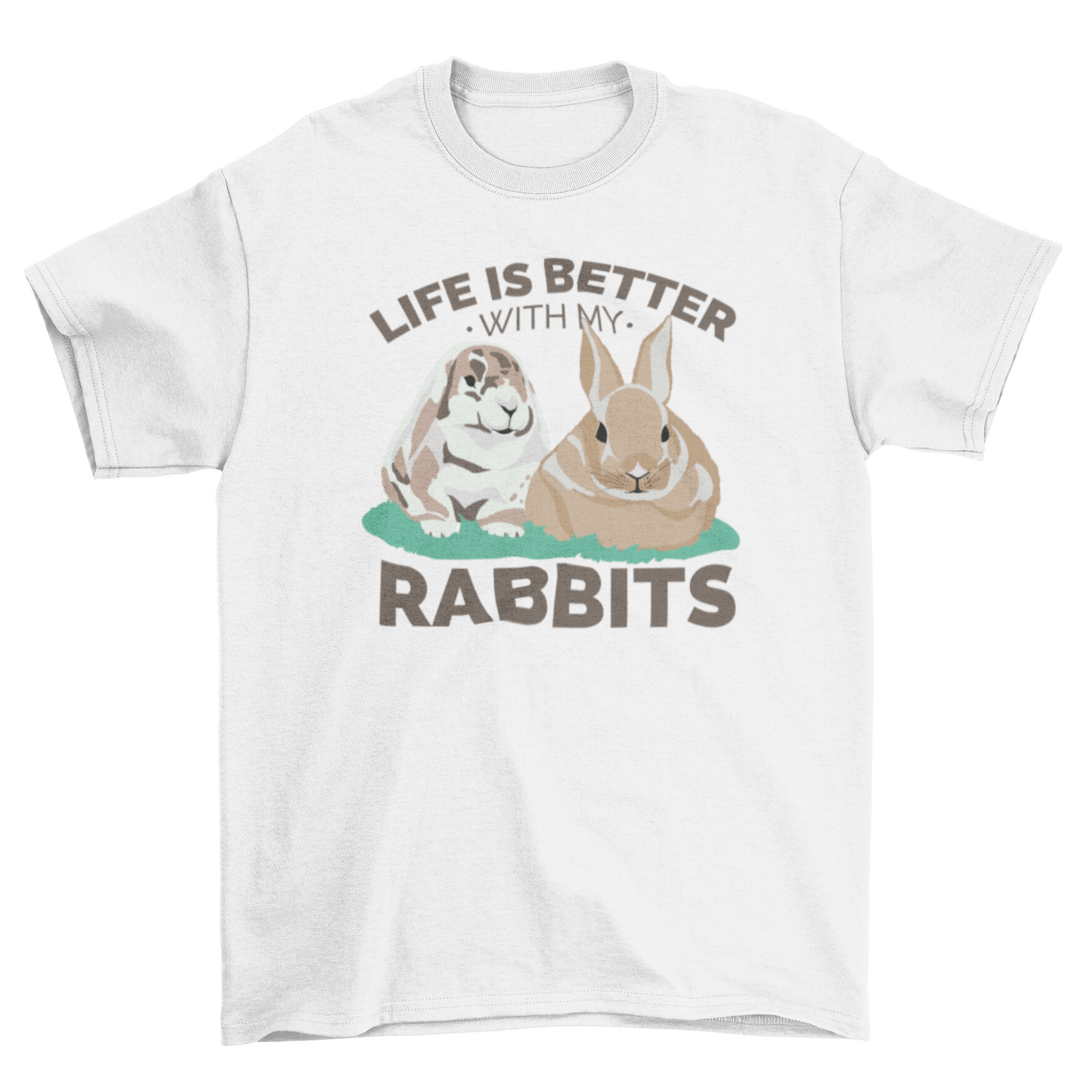 Life is better with my rabbits t-shirt