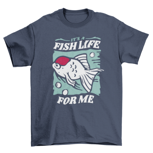 Cool fish life on water w/ quote "It's a fish life for me" t-shirt