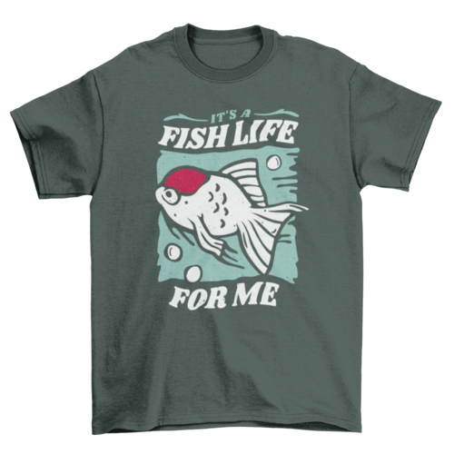 Cool fish life on water w/ quote "It's a fish life for me" t-shirt