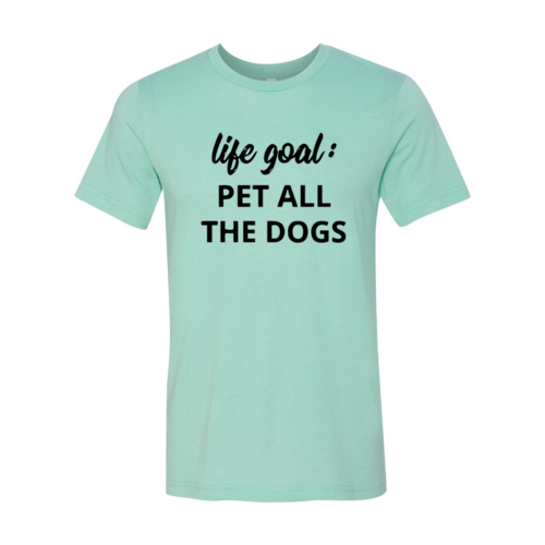 DT0529 Life Goal To Pet All Dogs Shirt